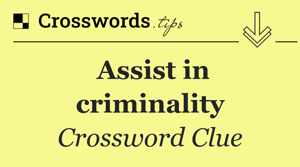 Assist in criminality