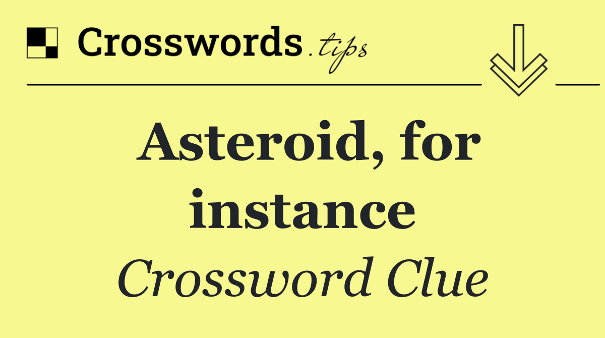 Asteroid, for instance