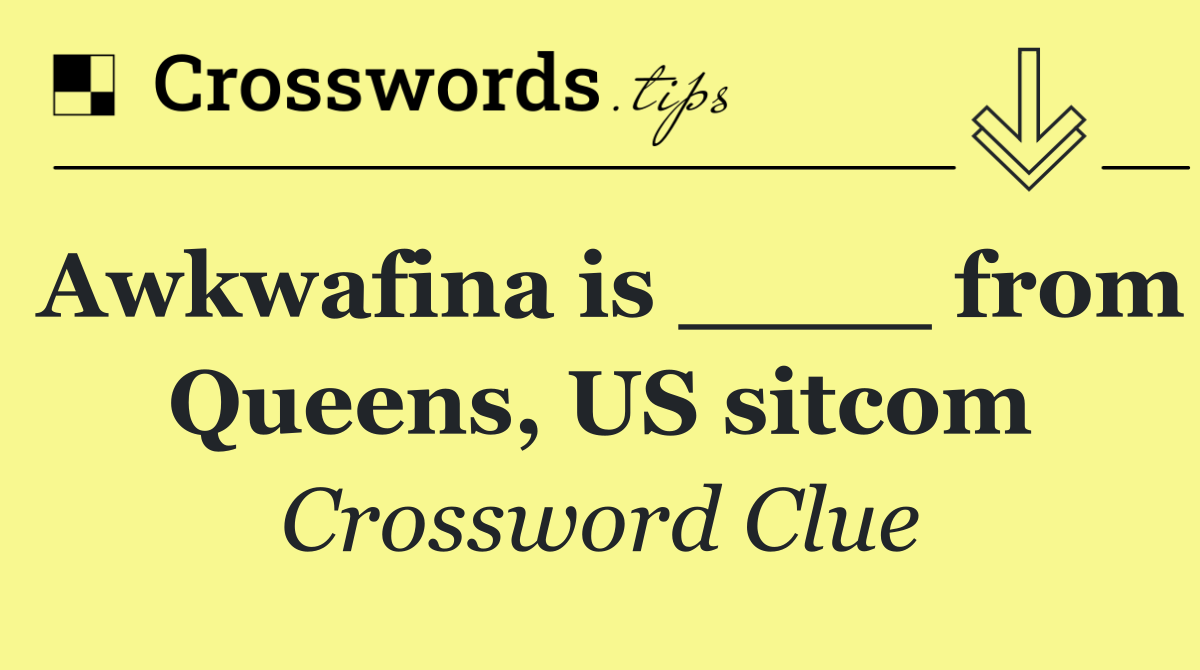 Awkwafina is ____ from Queens, US sitcom