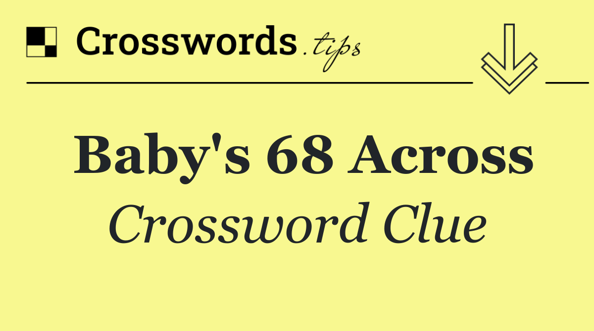 Baby's 68 Across