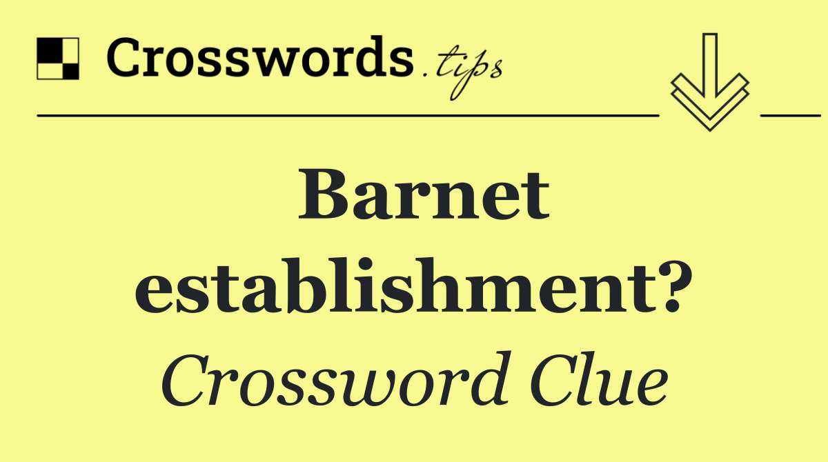 Barnet establishment?