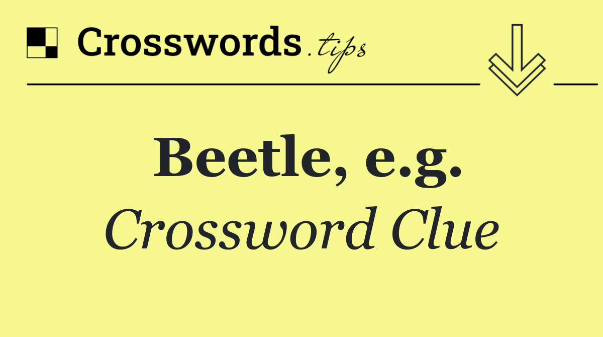 Beetle, e.g.