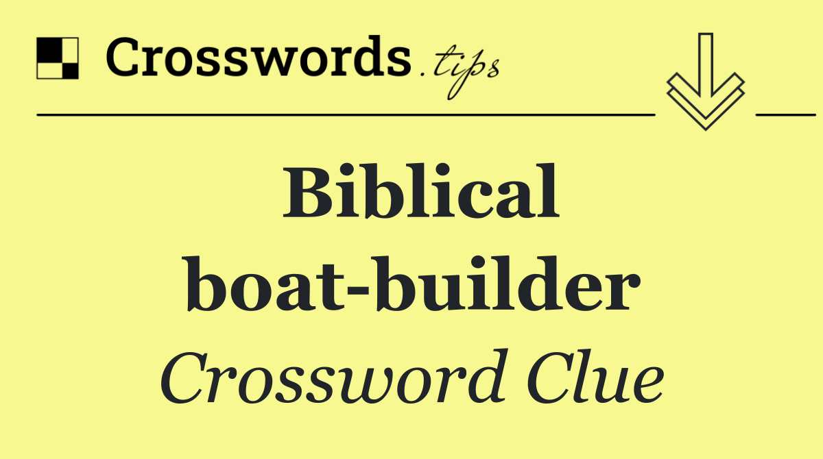 Biblical boat builder