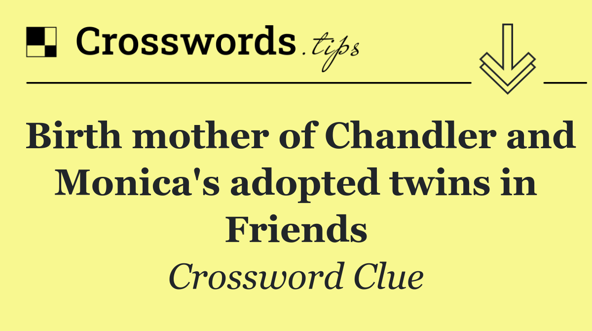 Birth mother of Chandler and Monica's adopted twins in Friends