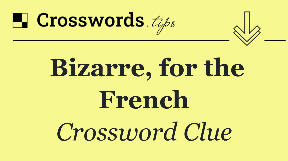 Bizarre, for the French