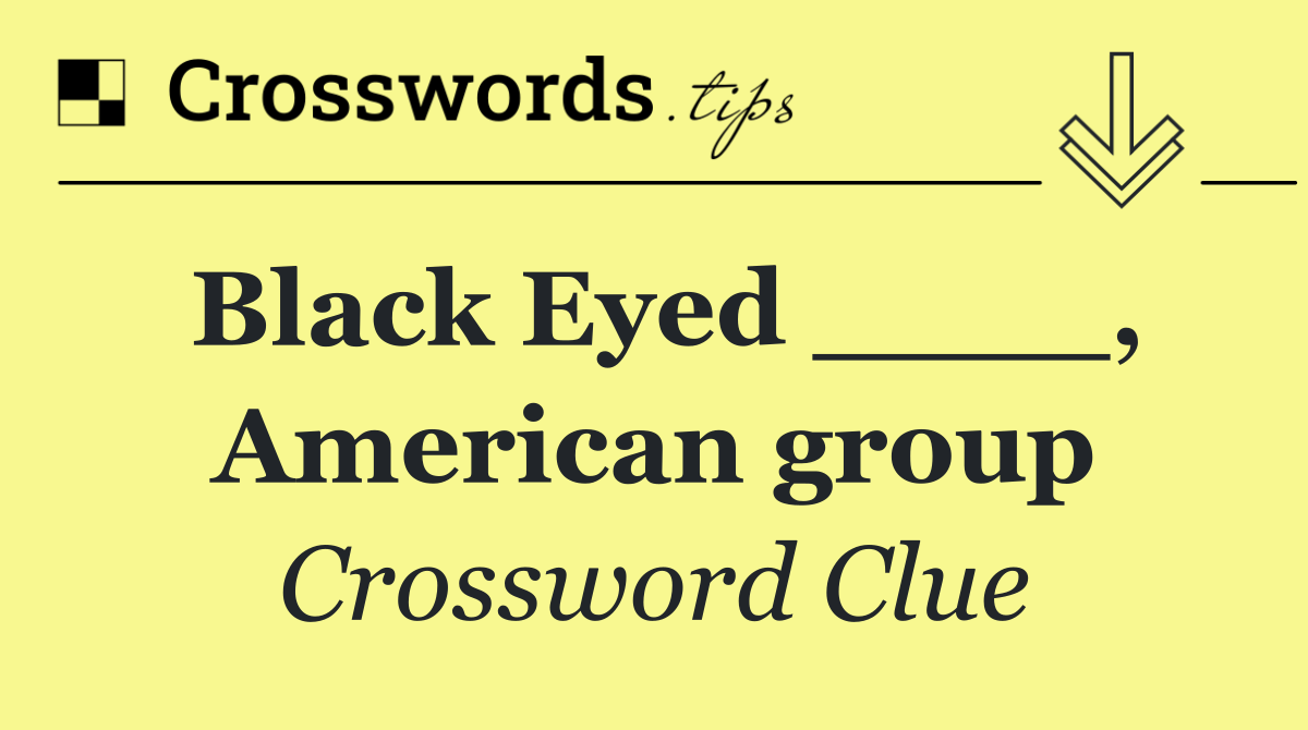 Black Eyed ____, American group