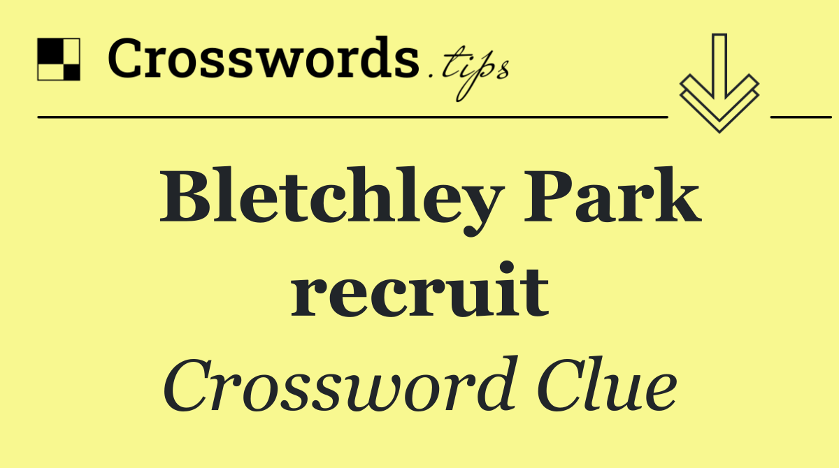 Bletchley Park recruit