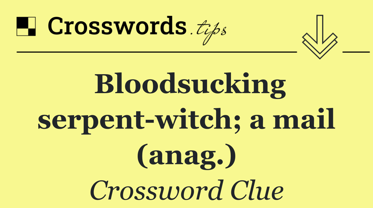 Bloodsucking serpent witch; a mail (anag.)