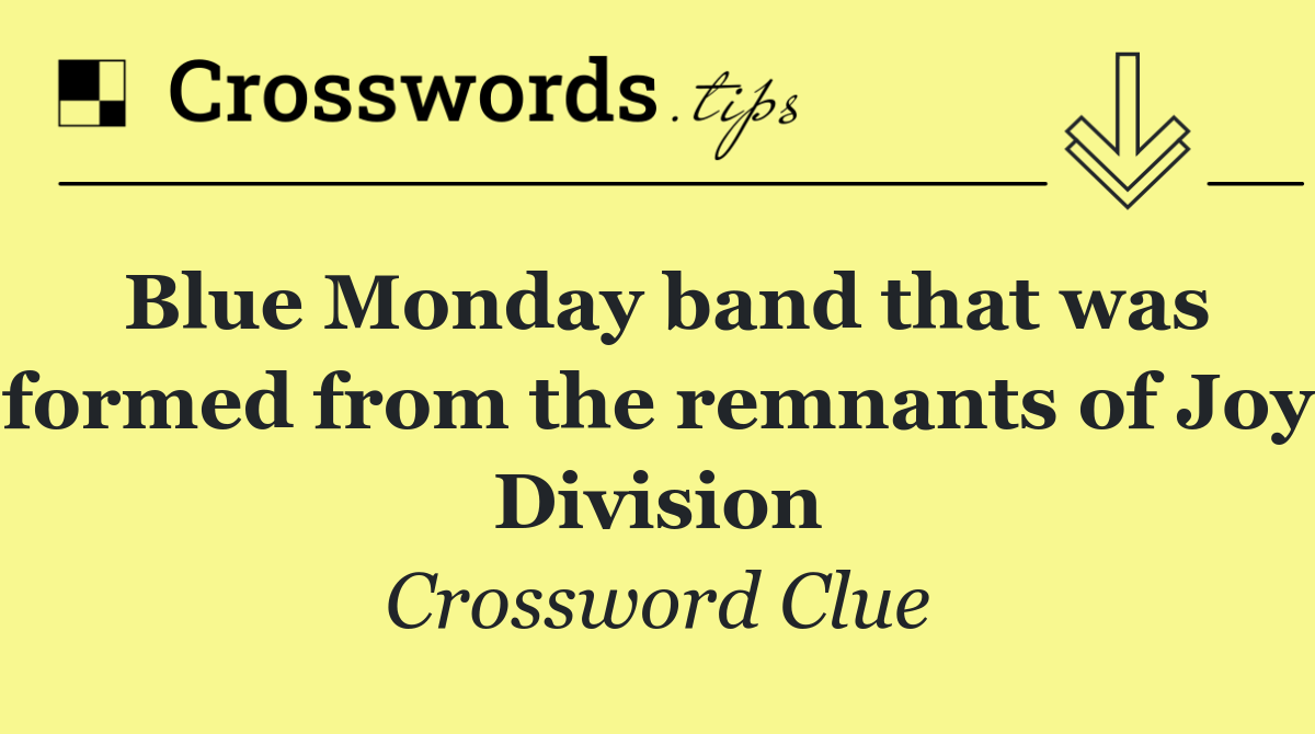 Blue Monday band that was formed from the remnants of Joy Division