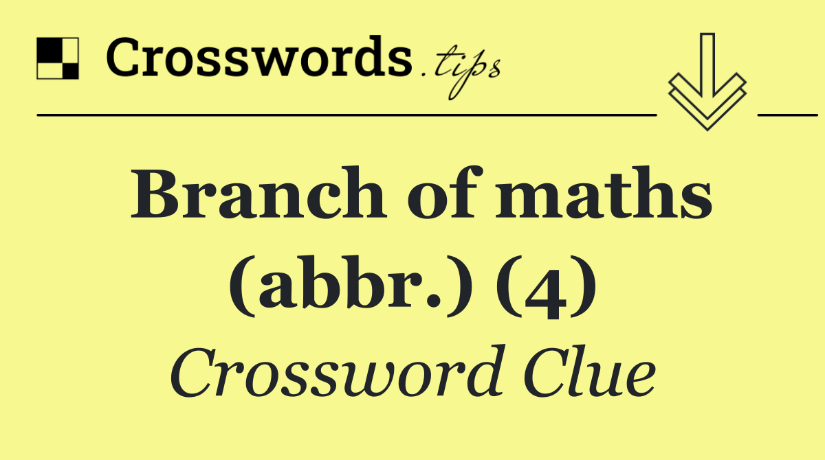 Branch of maths (abbr.) (4)