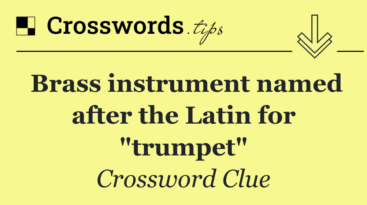 Brass instrument named after the Latin for "trumpet"