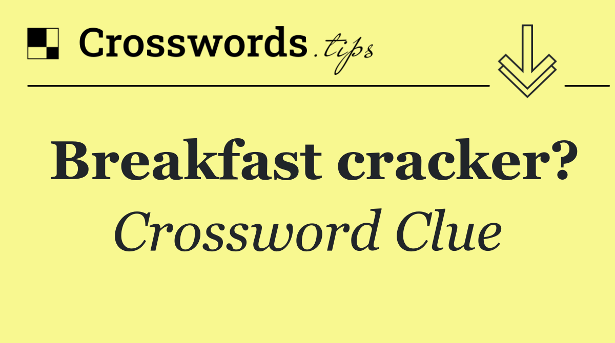 Breakfast cracker?