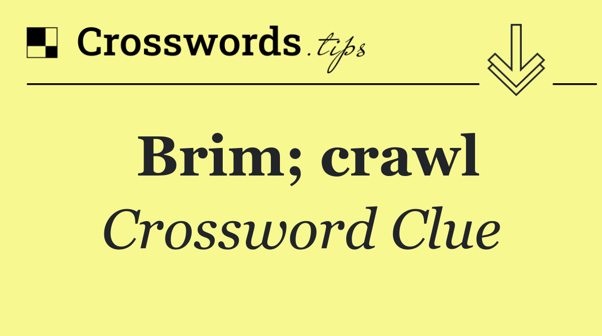 Brim; crawl