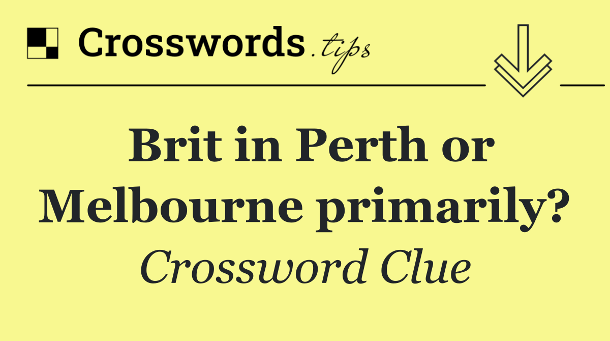 Brit in Perth or Melbourne primarily?