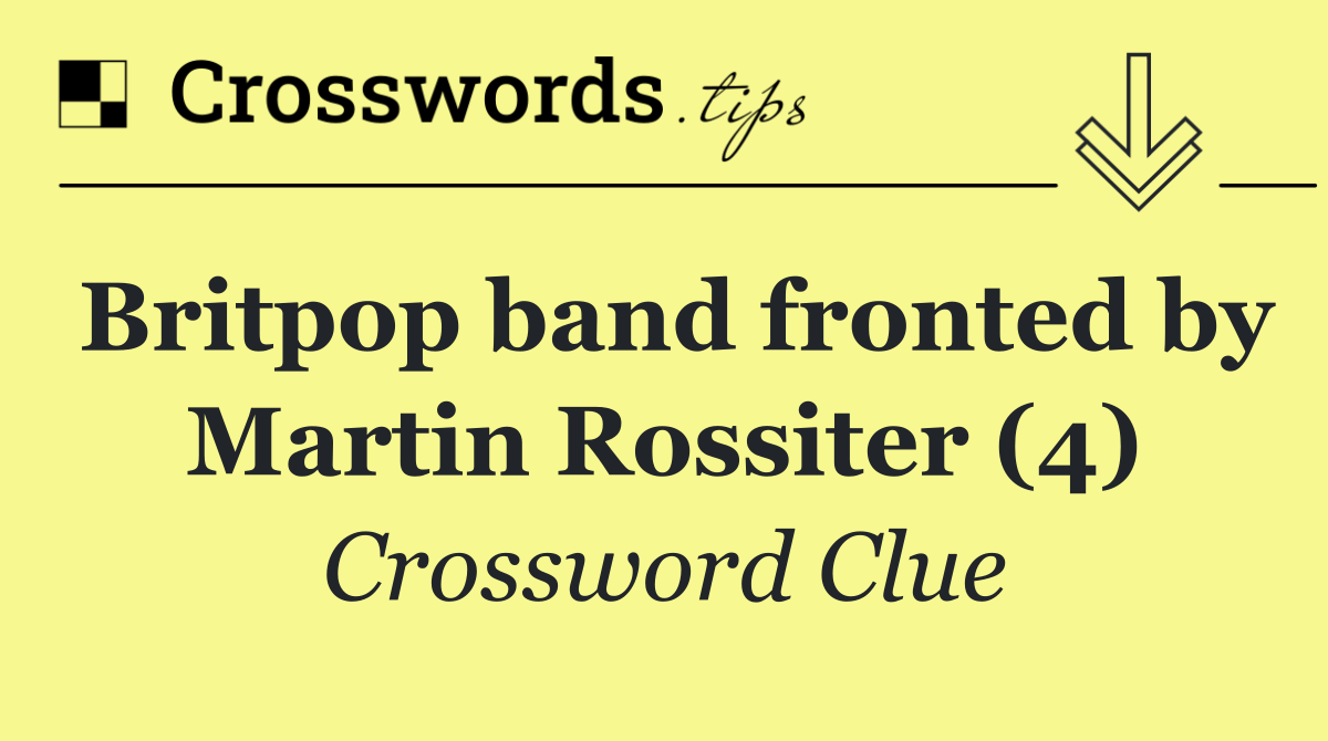 Britpop band fronted by Martin Rossiter (4)