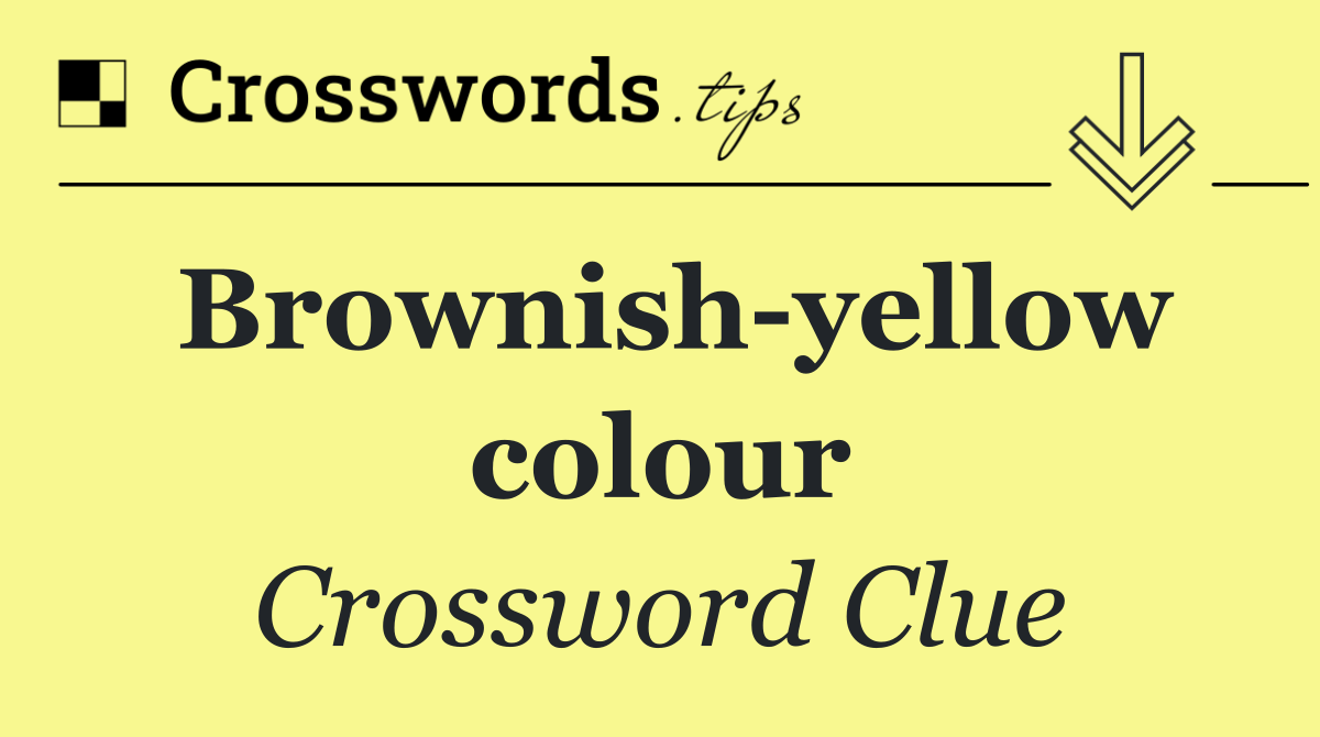 Brownish yellow colour