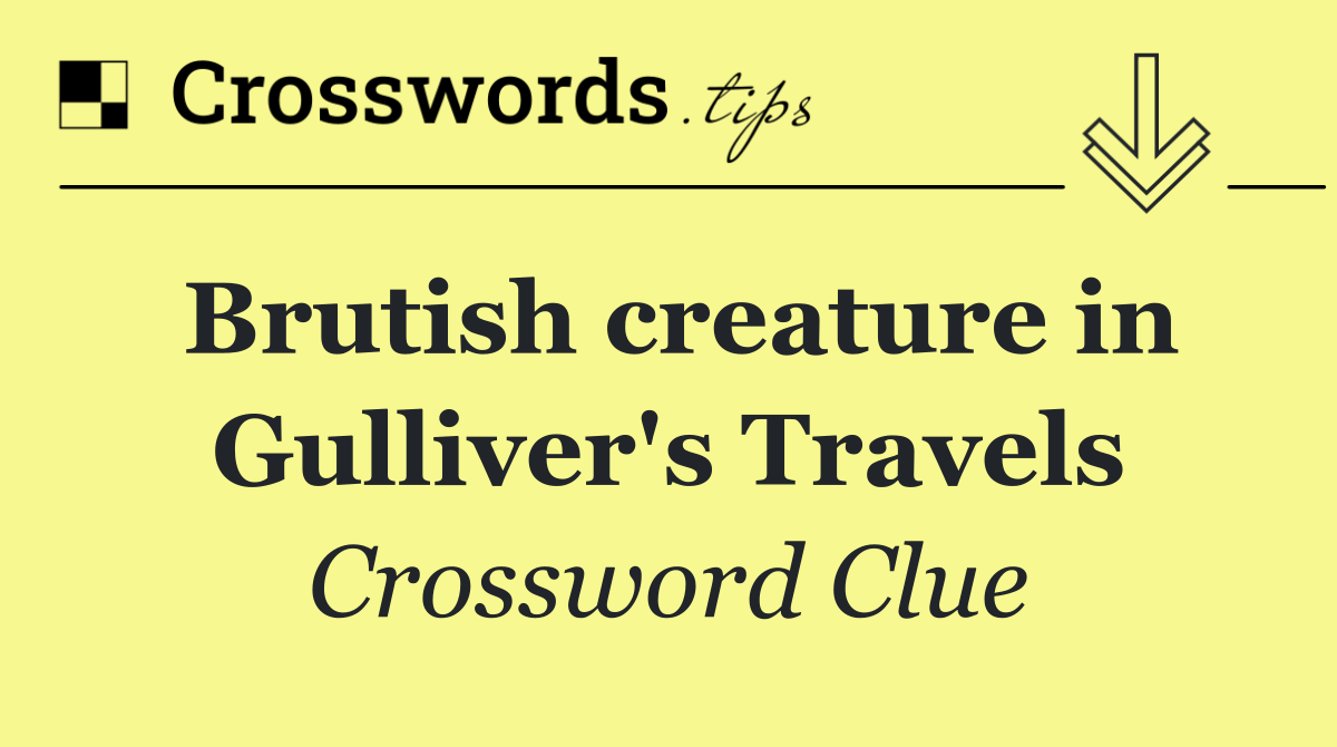 Brutish creature in Gulliver's Travels