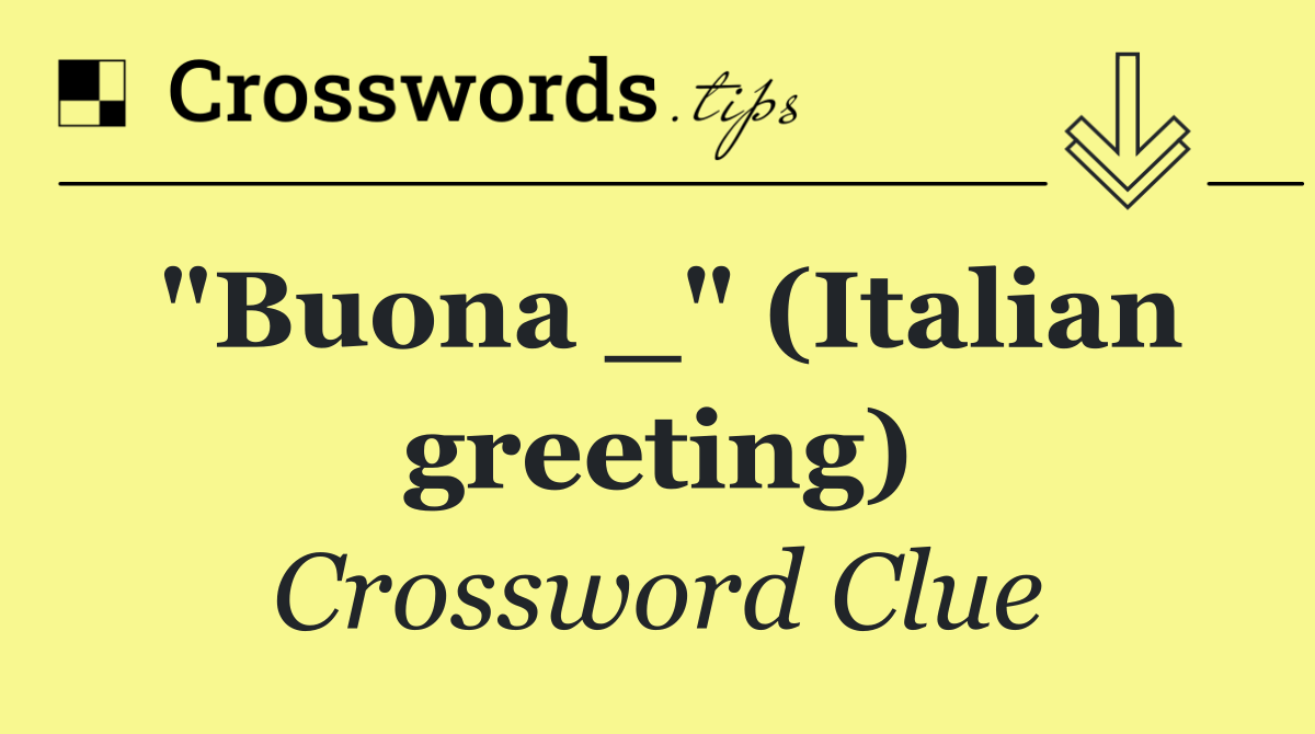 "Buona _" (Italian greeting)