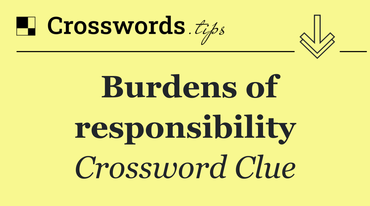 Burdens of responsibility