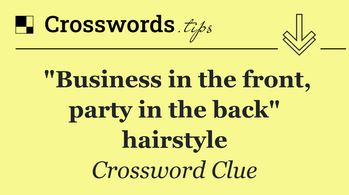 "Business in the front, party in the back" hairstyle