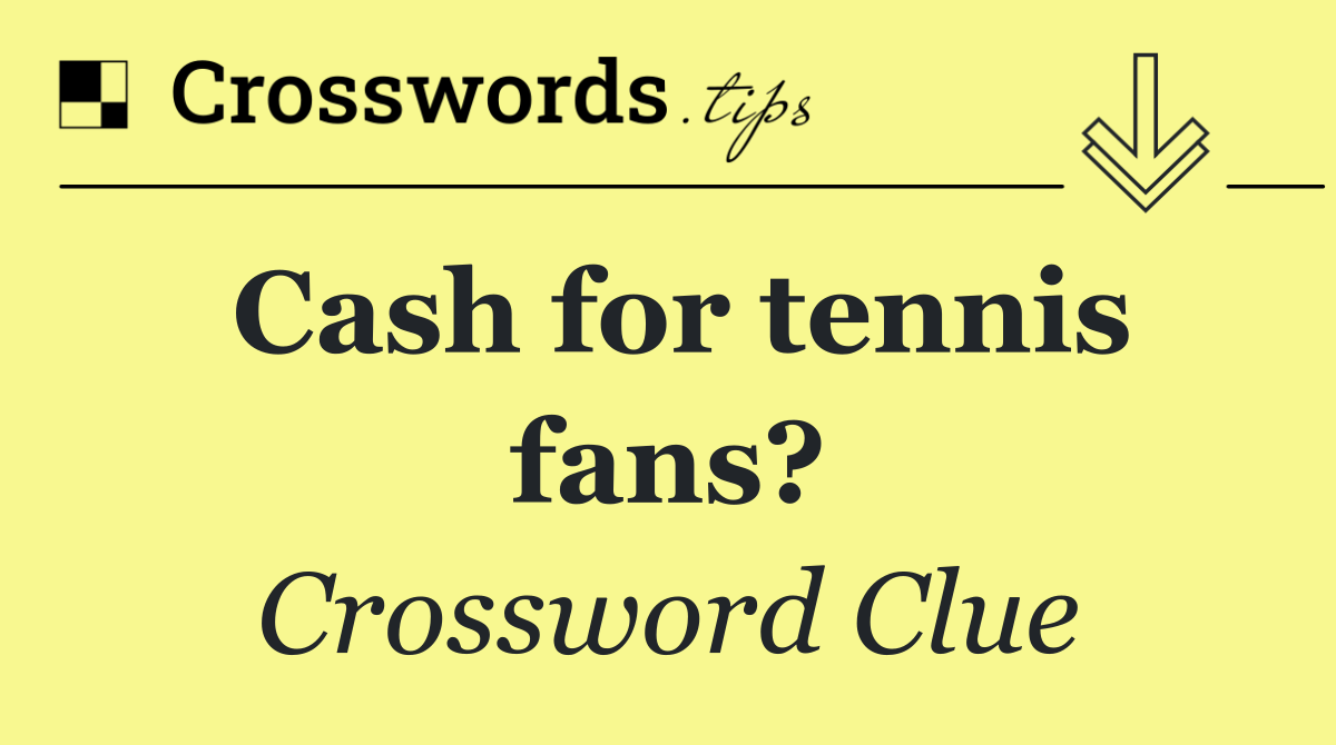 Cash for tennis fans?