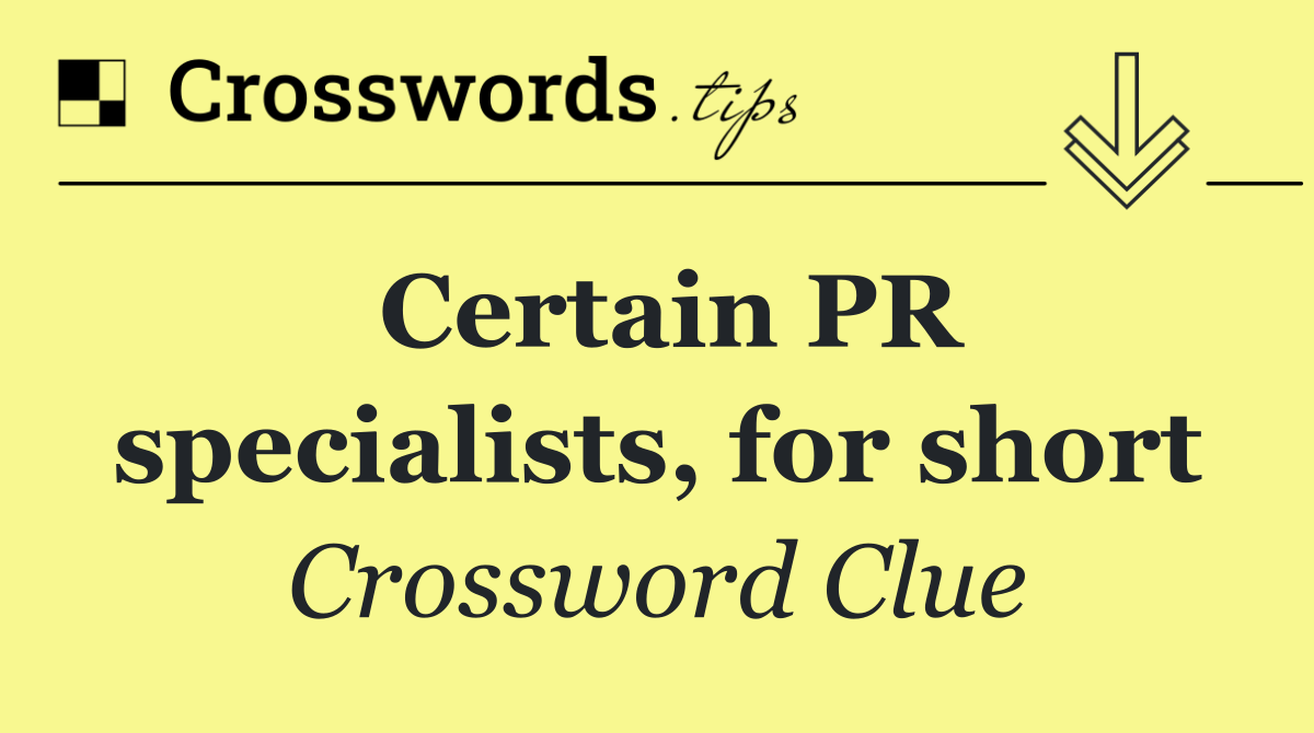 Certain PR specialists, for short