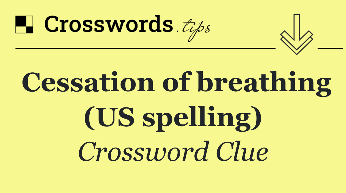 Cessation of breathing (US spelling)