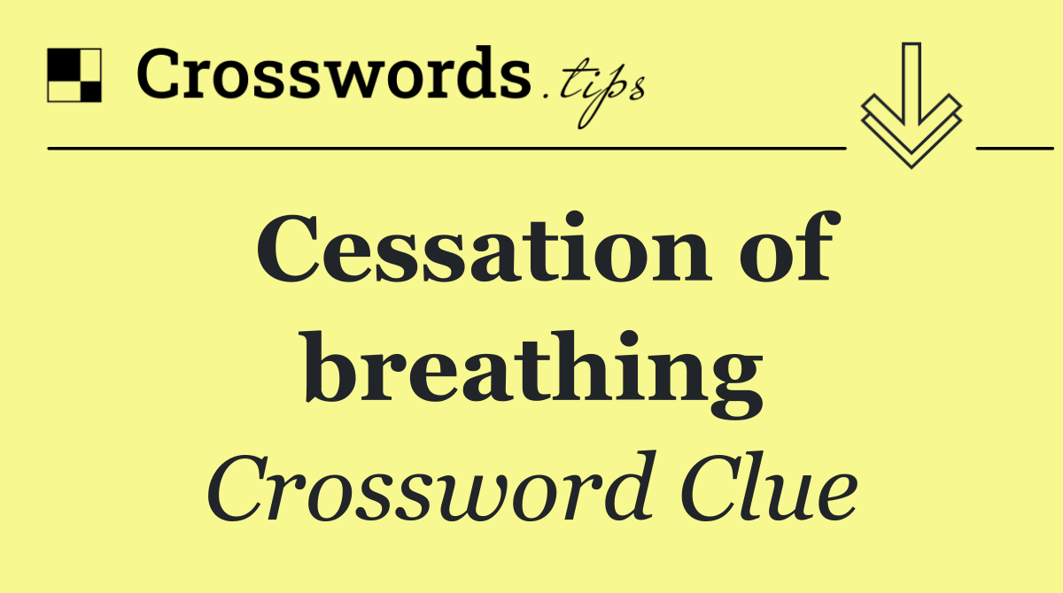 Cessation of breathing