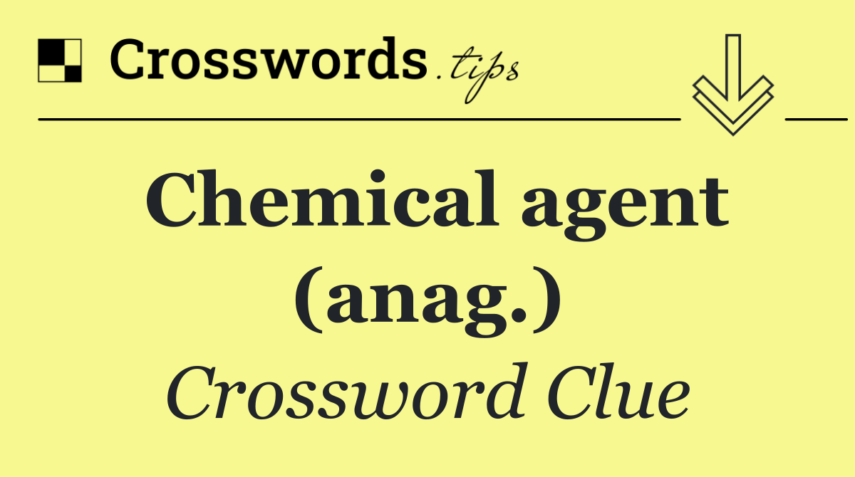 Chemical agent (anag.)