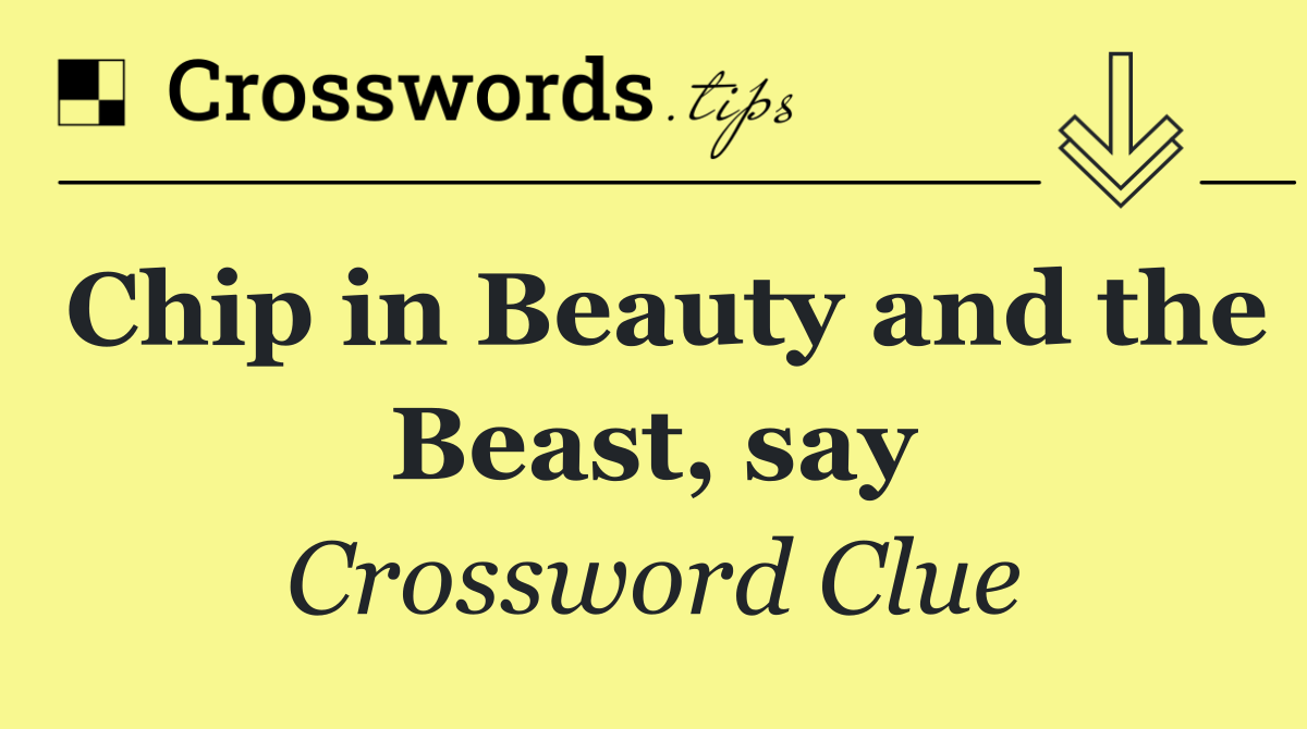 Chip in Beauty and the Beast, say