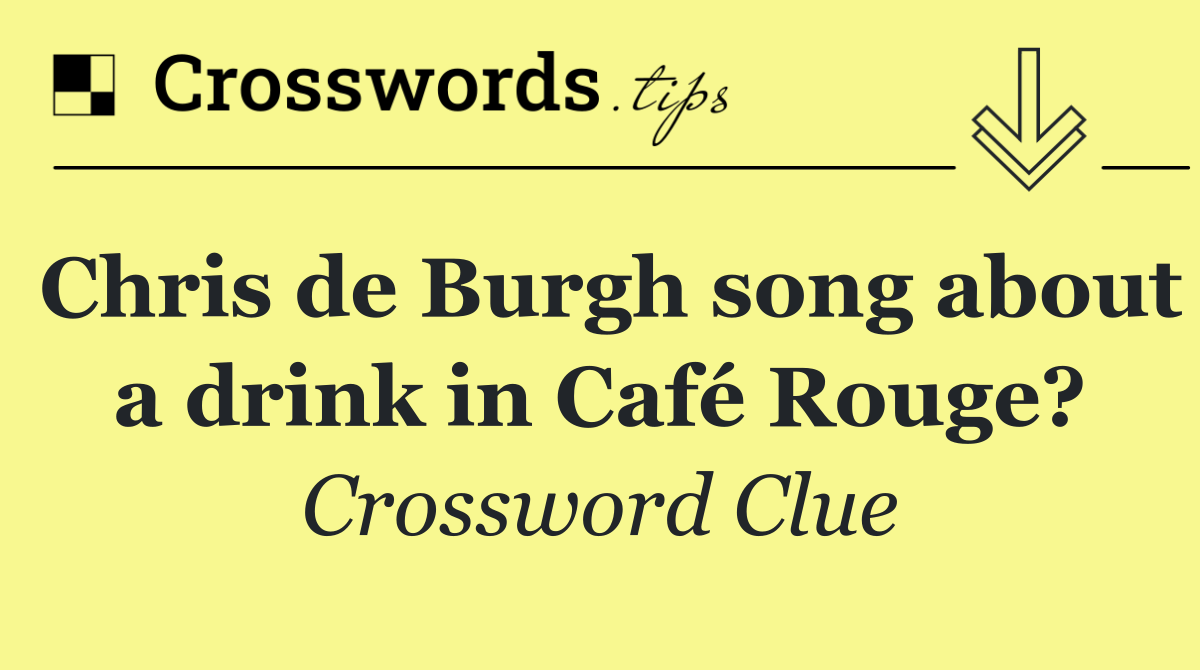 Chris de Burgh song about a drink in Café Rouge?