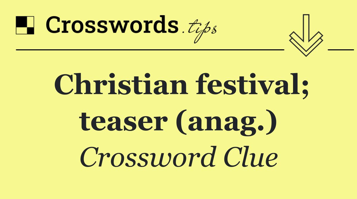 Christian festival; teaser (anag.)