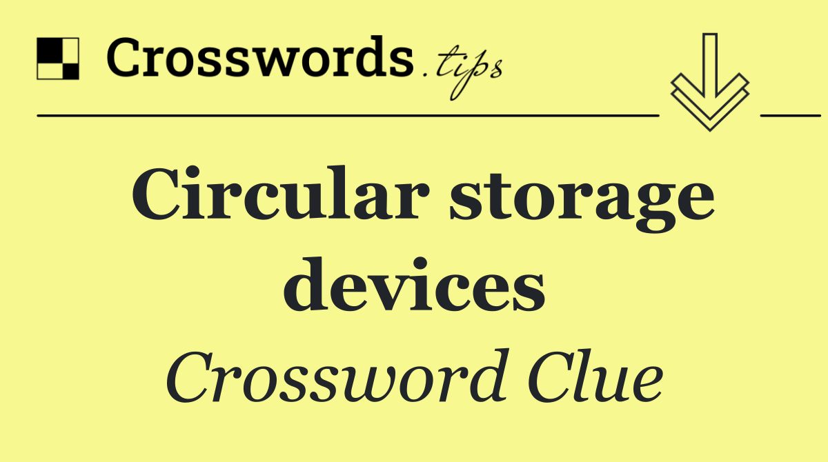 Circular storage devices