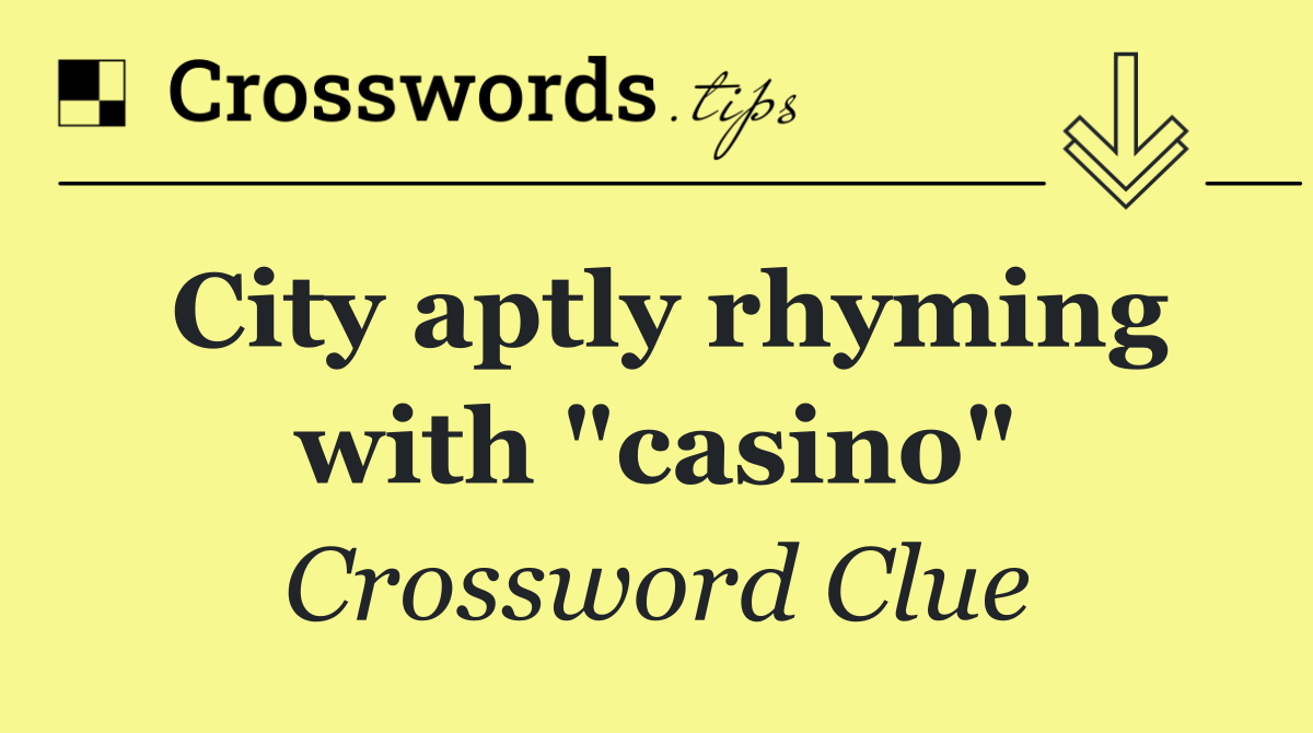 City aptly rhyming with "casino"