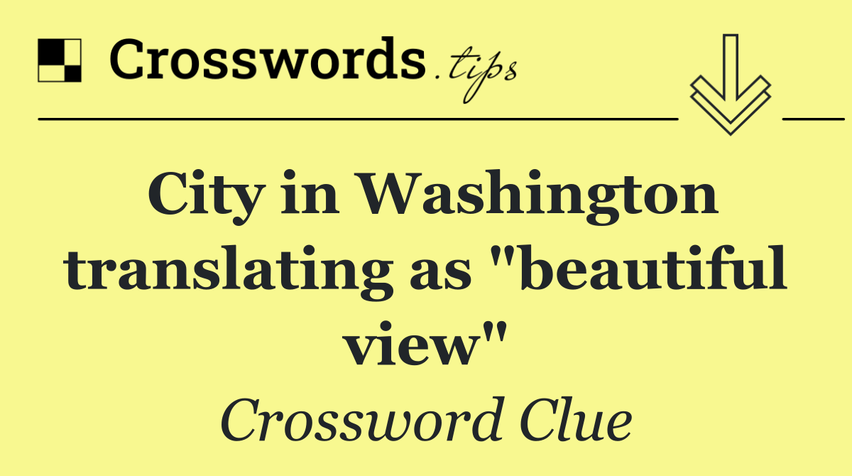 City in Washington translating as "beautiful view"