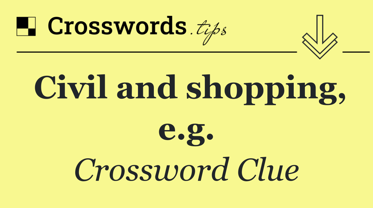 Civil and shopping, e.g.