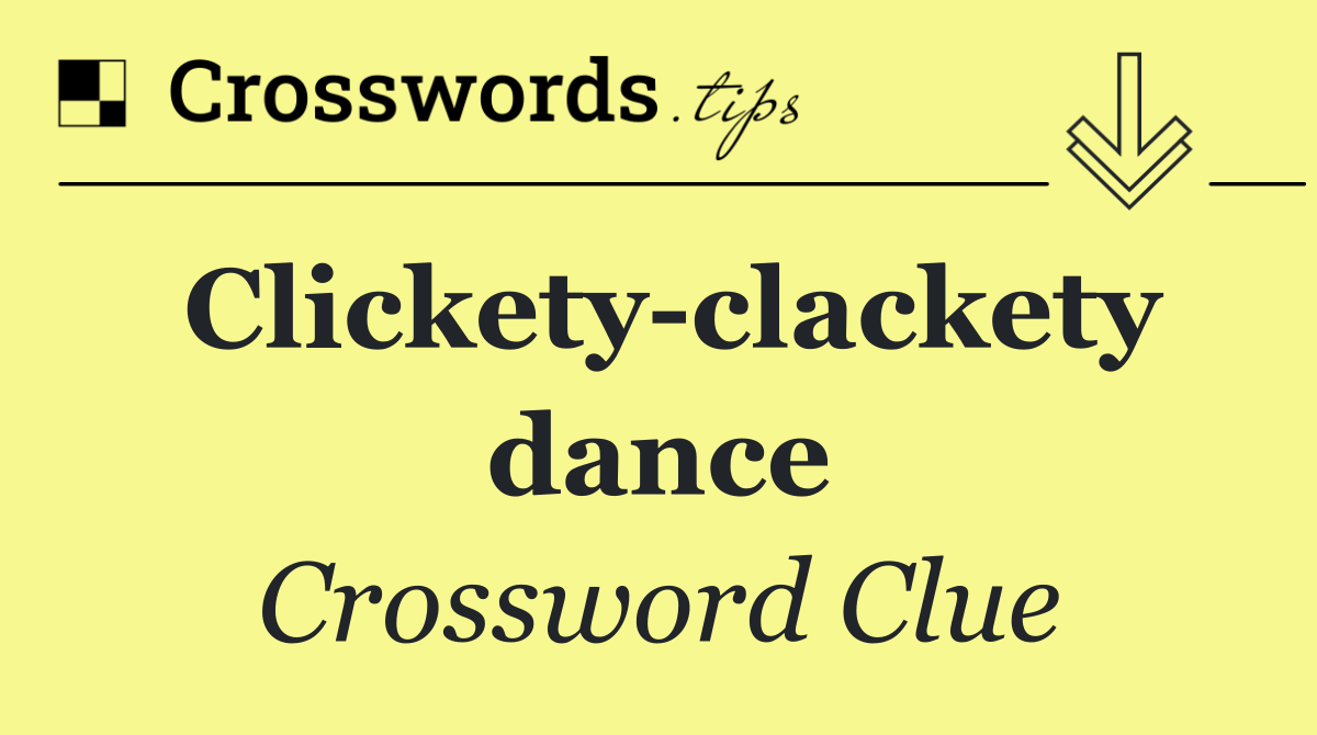 Clickety clackety dance