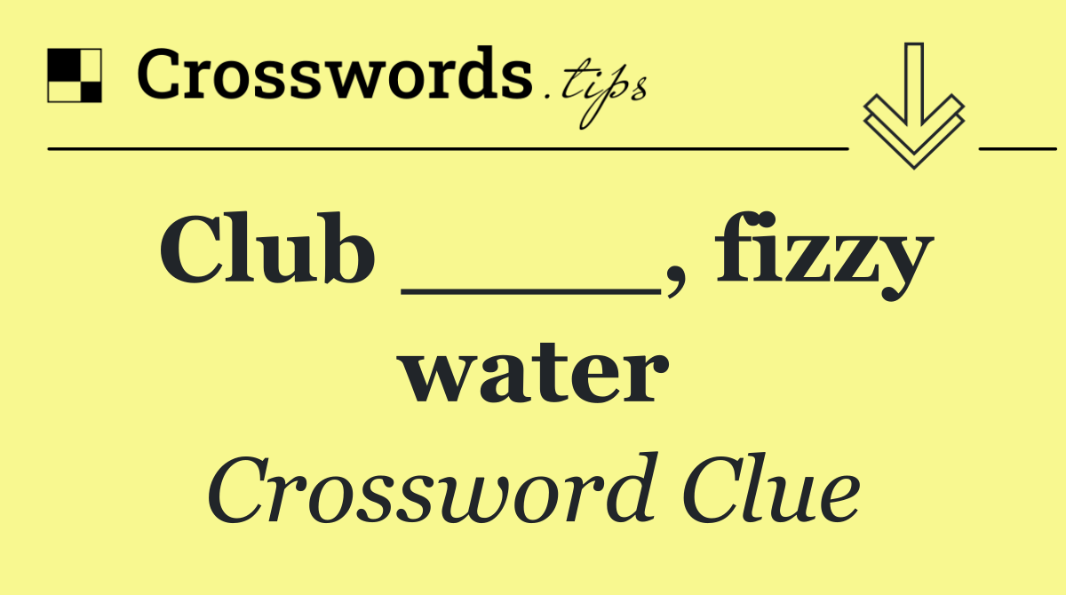 Club ____, fizzy water