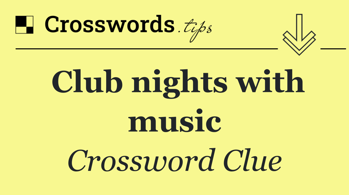 Club nights with music