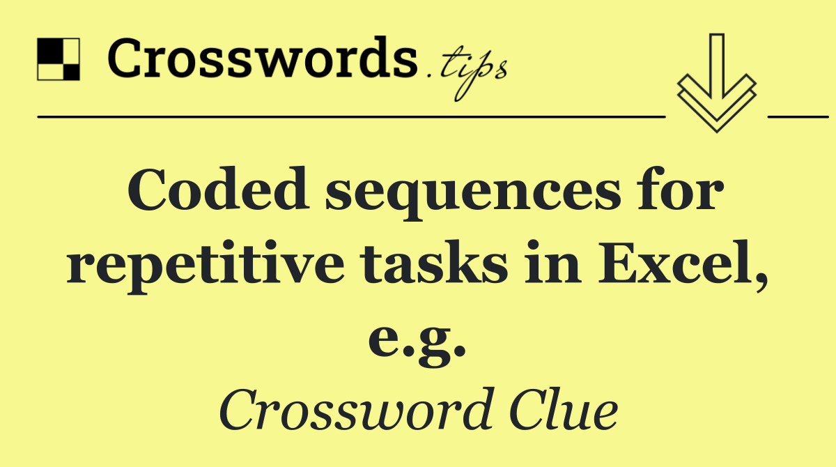 Coded sequences for repetitive tasks in Excel, e.g.