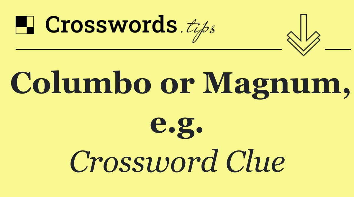 Columbo or Magnum, e.g.