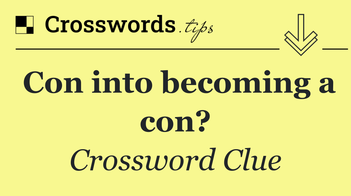 Con into becoming a con?