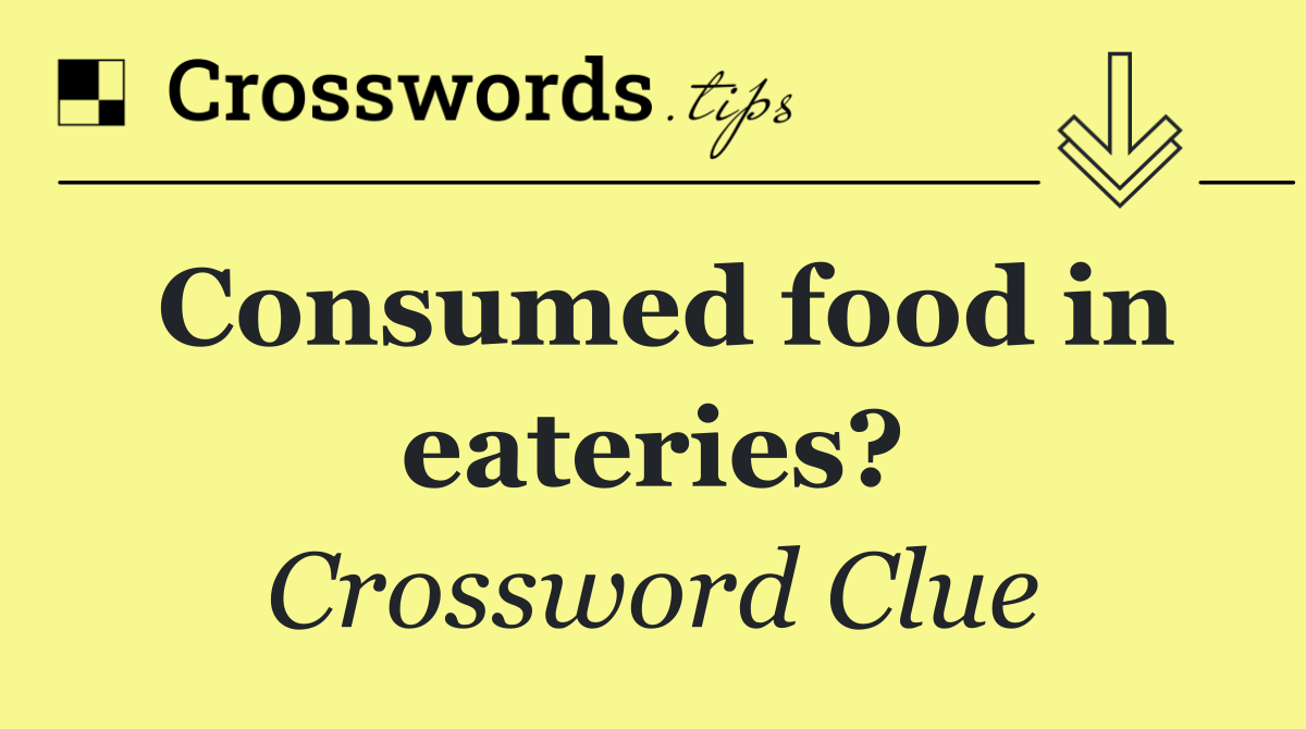 Consumed food in eateries?