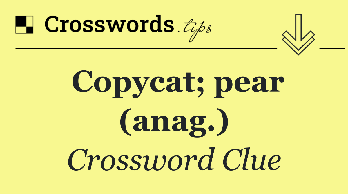 Copycat; pear (anag.)