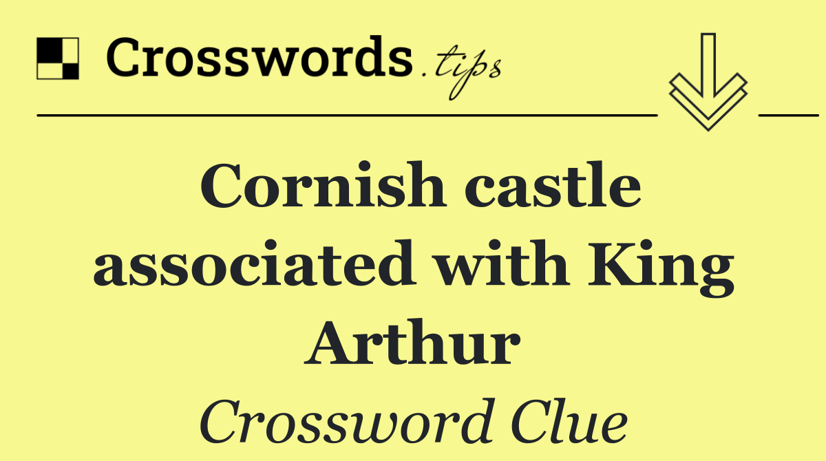 Cornish castle associated with King Arthur