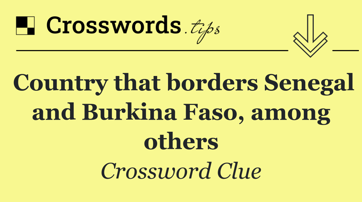 Country that borders Senegal and Burkina Faso, among others