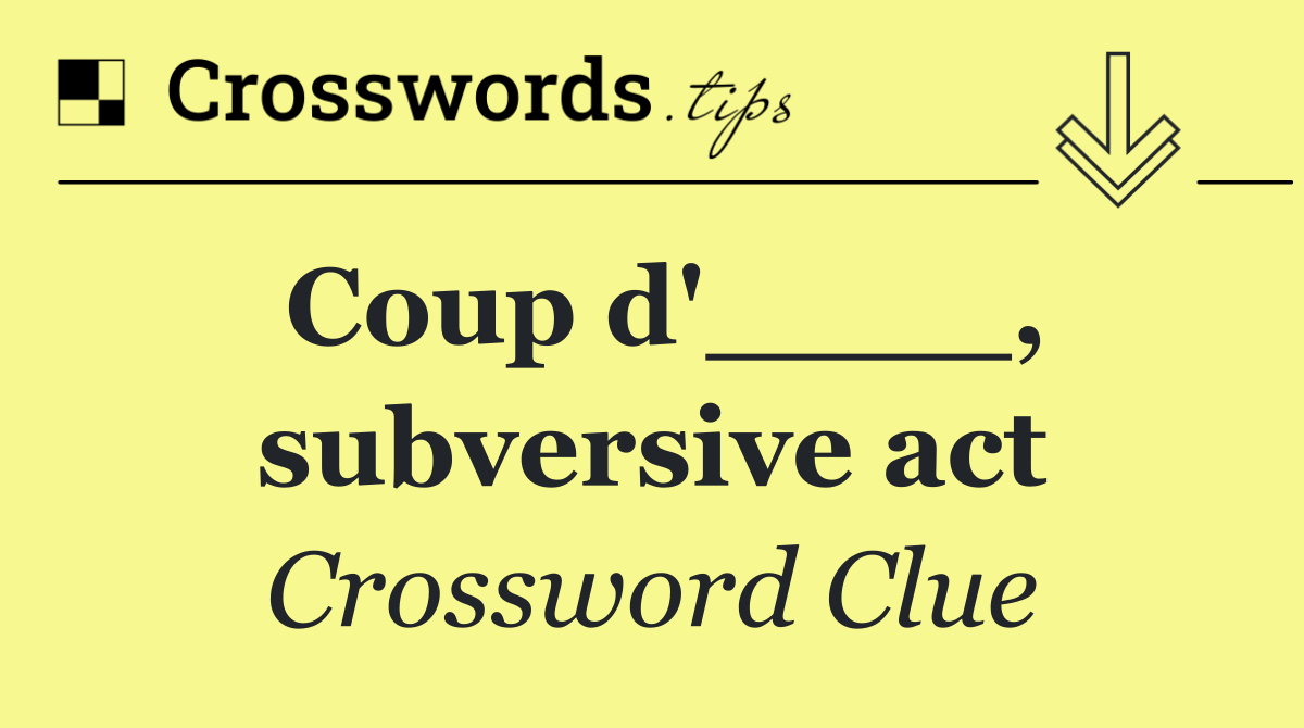 Coup d'____, subversive act