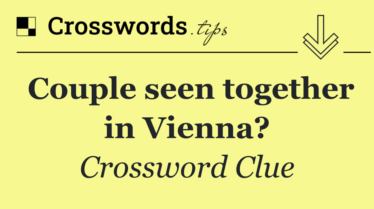 Couple seen together in Vienna?