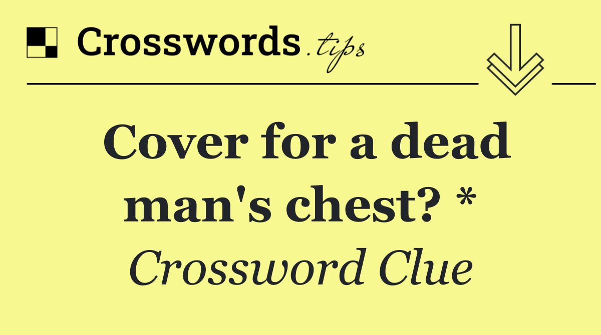 Cover for a dead man's chest? *