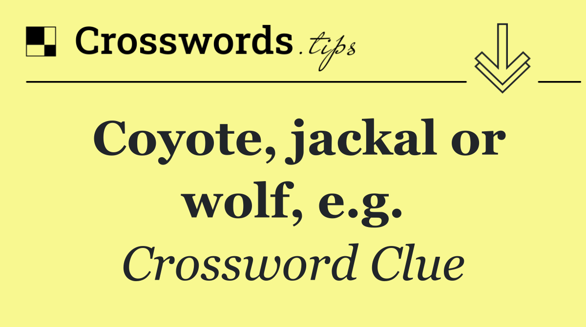 Coyote, jackal or wolf, e.g.